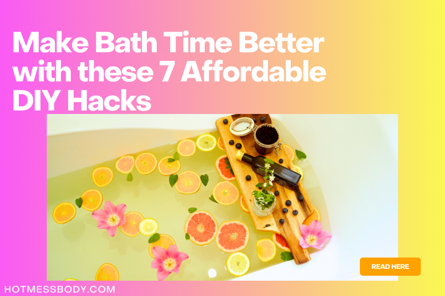 Make Bath Time Better with these 7 Affordable DIY Hacks