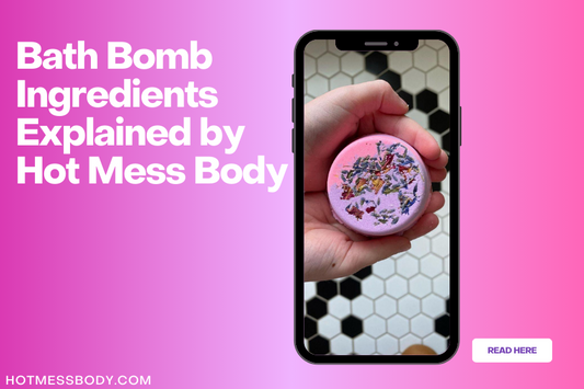 Bath Bomb Ingredients Explained by Hot Mess Body